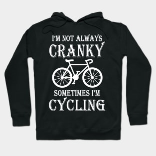 I’m Not Always Cranky Sometimes I’m Cycling Hoodie